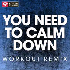 You Need To Calm Down (Workout Remix) - Single by Power Music Workout album reviews, ratings, credits