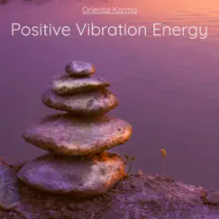 Positive Vibration Energy - Mind Enhancing Music for Visualizing Your Goals by Oriental Karma album reviews, ratings, credits