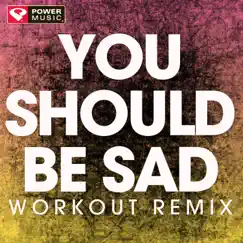 You Should Be Sad (Workout Remix) Song Lyrics