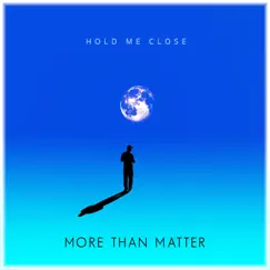Hold Me Close - Single by More Than Matter album reviews, ratings, credits