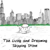 The Living and Dreaming Skipping Stone album lyrics, reviews, download