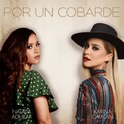 Por Un Cobarde (feat. Karina Catalán) - Single by Natalia Aguilar album reviews, ratings, credits