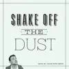 Shake Off the Dust album lyrics, reviews, download