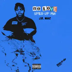 No Love (Sped Up Mix) - Single by J.K. Mac album reviews, ratings, credits