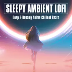 Sleepy Ambient Lofi - Deep & Dreamy Anime Chillout Beats by Various Artists album reviews, ratings, credits