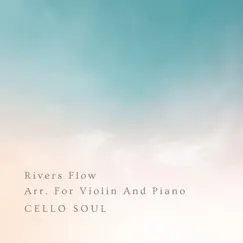 Rivers Flow Arr. For Violin and Piano - Single by Cello Soul album reviews, ratings, credits
