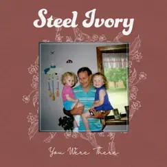 You Were There - Single by Steel Ivory album reviews, ratings, credits