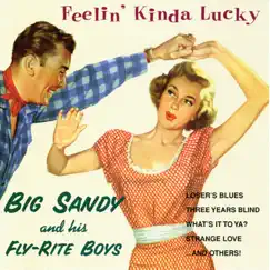 Feelin' Kinda Lucky by Big Sandy & His Fly-Rite Boys album reviews, ratings, credits