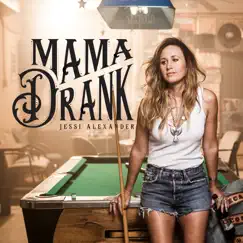 Mama Drank - Single by Jessi Alexander album reviews, ratings, credits