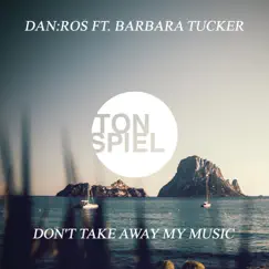 Don't Take Away My Music (feat. Barbara Tucker) [Remixes] - EP by Danros album reviews, ratings, credits