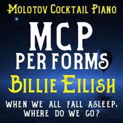 MCP Performs Billie Eilish: When We All Fall Asleep, Where Do We Go? (Instrumental) by Molotov Cocktail Piano album reviews, ratings, credits