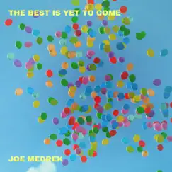 The Best Is Yet to Come - Single by Joe Medrek album reviews, ratings, credits