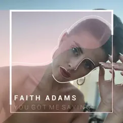 You Got Me Saying - Single by Faith Adams album reviews, ratings, credits
