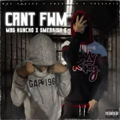 Can't FWM (feat. Smerkish E) - Single by MBS Huncho album reviews, ratings, credits
