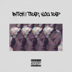 Bitch I Trap, You Rap Song Lyrics