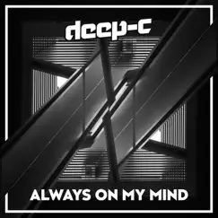 Always on My Mind - Single by Deep-C album reviews, ratings, credits