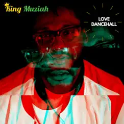 Love Dancehall - Single by King Muziah album reviews, ratings, credits