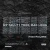 My Fault I Took Mad Long - Single album lyrics, reviews, download