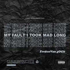 My Fault I Took Mad Long - Single by Fre$co Van gOGh album reviews, ratings, credits