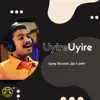 Uyire Uyire - Single album lyrics, reviews, download