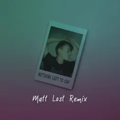 Nothing Left to Say (Matt Lost Remix) Song Lyrics