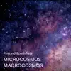 Microcosmos Macrocosmos album lyrics, reviews, download