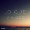 Lo Que Vivimos - Single album lyrics, reviews, download