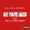 On Your Mind (feat. Riko V & Myss Parker) - Single album lyrics, reviews, download