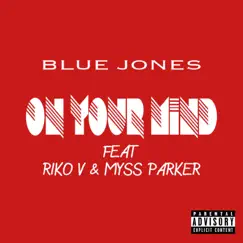 On Your Mind (feat. Riko V & Myss Parker) Song Lyrics