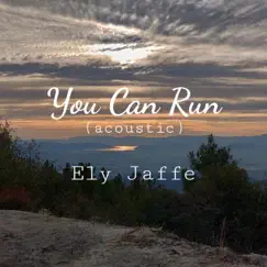 You Can Run (Acoustic) - Single by Ely Jaffe album reviews, ratings, credits