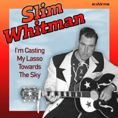 I'm Casting My Lasso Towards the Sky (Original Version) - Single by Slim Whitman album reviews, ratings, credits