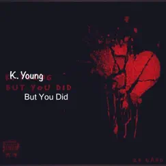 But You Did - Single by K-Young album reviews, ratings, credits