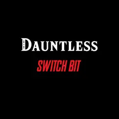 Dauntless - Single by Switch Bit album reviews, ratings, credits