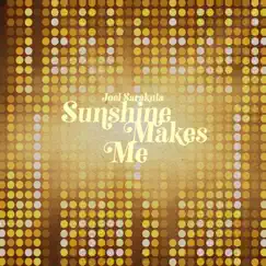 Sunshine Makes Me - Single by Joel Sarakula album reviews, ratings, credits