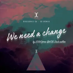WE NEED A CHANGE (LENA & Jack Walton Version) [EX-3D DIGISONIC Remix] [feat. Sehwang Kim] - Single by LENA, Jack Walton, SL.P & Digisonic album reviews, ratings, credits