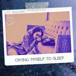 Crying Myself To Sleep - Single by Lofi Radiance & kirito album reviews, ratings, credits