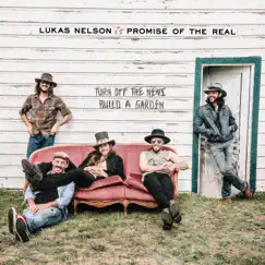 Turn Off the News (Build a Garden) by Lukas Nelson & Promise of the Real album reviews, ratings, credits
