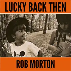 Lucky Back Then by Rob Morton album reviews, ratings, credits