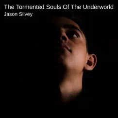 The Tormented Souls of the Underworld - Single by Jason Silvey album reviews, ratings, credits