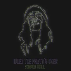 When the Party's Over - Single by Venture Still album reviews, ratings, credits