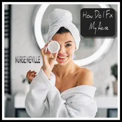 How Do I Fix My Acne - Single by Nurse Neville album reviews, ratings, credits