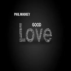 Good Love - Single by Phil Moorey album reviews, ratings, credits