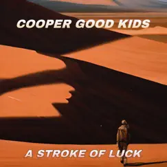 A Stroke of Luck - Single by Cooper Good Kids album reviews, ratings, credits