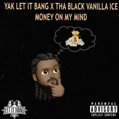 Money on My Mind - Single by Yak Let It Bang & ThaBlackVanillaIce album reviews, ratings, credits