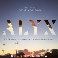 Everybody's Gotta Learn Sometime (Butterjack Remix) [feat. Dom Youdan] - Single by ALYX album reviews, ratings, credits
