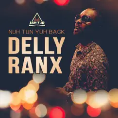 Nuh Tun Yuh Back - Single by Delly Ranx album reviews, ratings, credits