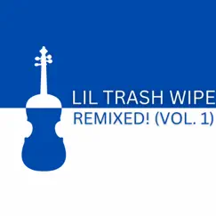 Remixed!, Vol. 1 - EP by Lil Trash Wipe album reviews, ratings, credits