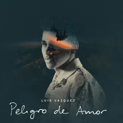 Peligro de Amor - Single by Luis Vazquez album reviews, ratings, credits