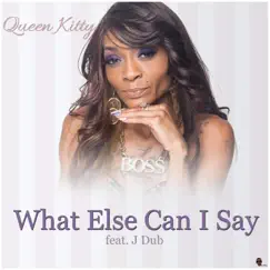 What Else Can I Say (feat. J Dub) Song Lyrics