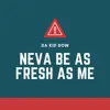 Neva Be As Fresh As Me - Single album lyrics, reviews, download